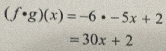 (f· g)(x)=-6· -5x+2
=30x+2