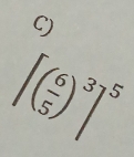 9
[( 6/5 )^3]^5