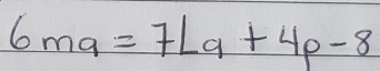 6ma=7La+4p-8