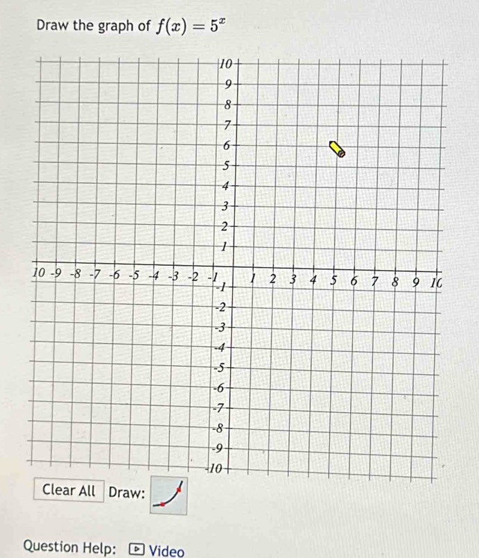 Draw the graph of f(x)=5^x
Draw: 
Question Help: D Video