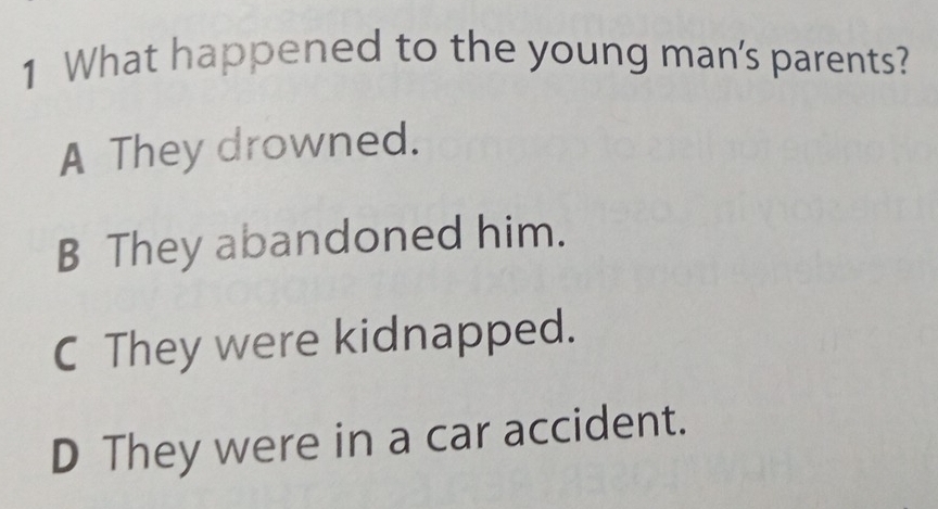 What happened to the young man's parents?
A They drowned.
B They abandoned him.
C They were kidnapped.
D They were in a car accident.