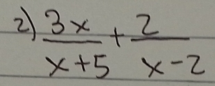 2  3x/x+5 + 2/x-2 