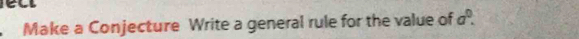 Make a Conjecture Write a general rule for the value of a^0.