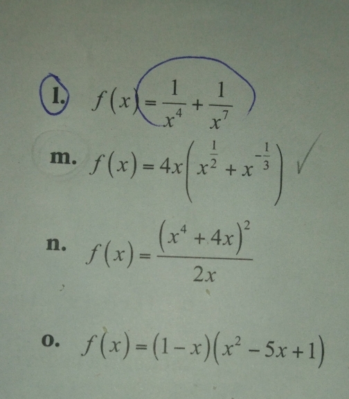 f(x)= 1/x^4 + 1/x^7 
m. f(x)=4x(x^(frac 1)2+x^(-frac 1)3)
n. f(x)=frac (x^4+4x)^22x
0. f(x)=(1-x)(x^2-5x+1)