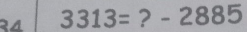 २4 3313= ? - 288 5