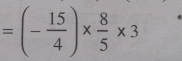 =(- 15/4 )*  8/5 * 3