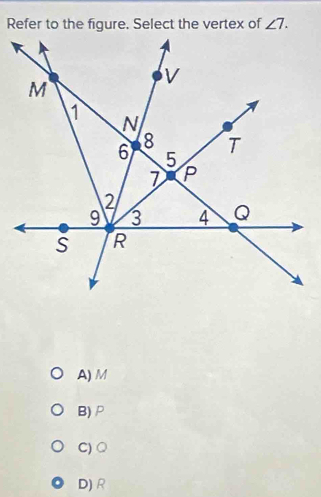 angle 7.
A) M
B) P
C) Q
D) R