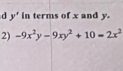 y' in terms of x and y. 
2) -9x^2y-9xy^2+10=2x^2