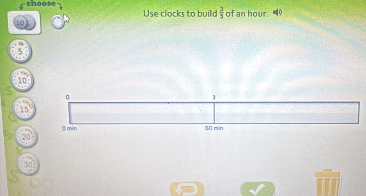 choose
Use clocks to build  3/5  of an hour.
10
5
10 :
15
20 :
30