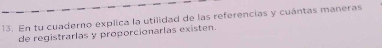 En tu cuaderno explica la utilidad de las referencias y cuántas maneras 
de registrarlas y proporcionarlas existen.