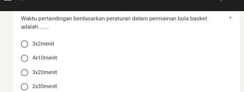 Waktu pertandingan berdasarkan peraturan dalam permainan bola basket
adalah._
3* 2menit
4* 10m enit
3* 20 menit
2* 3 Ömenit