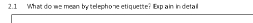 2.1 What do we mean by telephone etiquette? Exp ain in detail