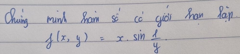 Chuing minh Rram so cǒ giòi Zhan Rain
f(x,y)=x· sin  1/y .