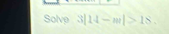 Solve 3|14-m|>18.