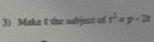 Make t the sbject of r^2=p-2x