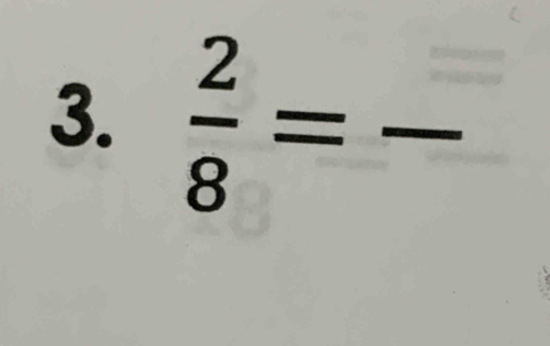  2/8 = _  _ 
□  frac 1/2