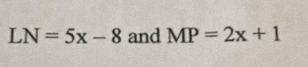 LN=5x-8 and MP=2x+1