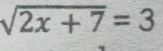 sqrt(2x+7)=3