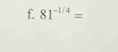 81^(-1/4)=