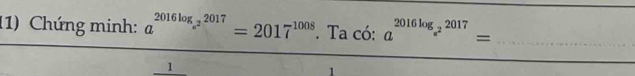 (1) Chứng minh: a^(2016log _e^2)2017=2017^(1008). Ta có: a^(2016log _e^2)2017= _ 
1