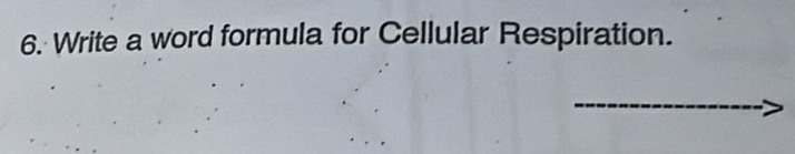 Write a word formula for Cellular Respiration.