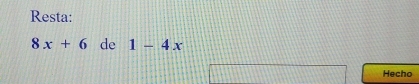 Resta:
8x+6 de 1-4x
Hecho