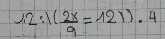 12:1( 2x/9 =121)· 4