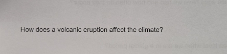 How does a volcanic eruption affect the climate?