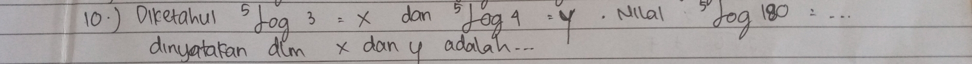 ) Diketahu) 5log 3=xtan^(3^dog4=y). Nllal^5log 180=·s
dingataran dlm x dany adalah--