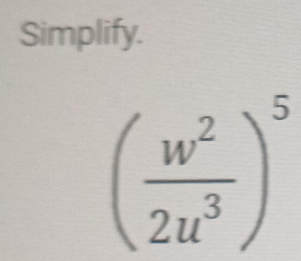 Simplify.
( w^2/2u^3 )^5