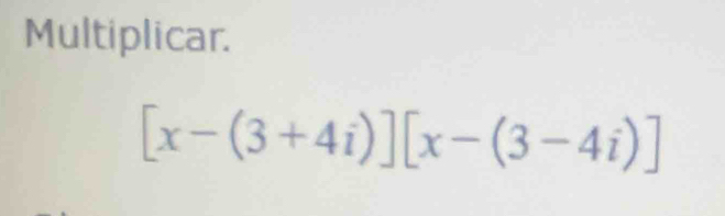 Multiplicar.
[x-(3+4i)][x-(3-4i)]