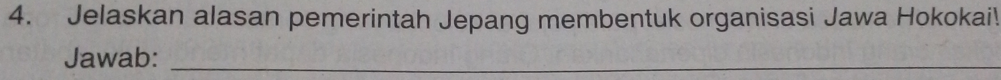 Jelaskan alasan pemerintah Jepang membentuk organisasi Jawa Hokokai! 
Jawab:_