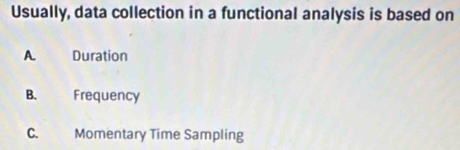 Solved: Usually, data collection in a functional analysis is based on A ...