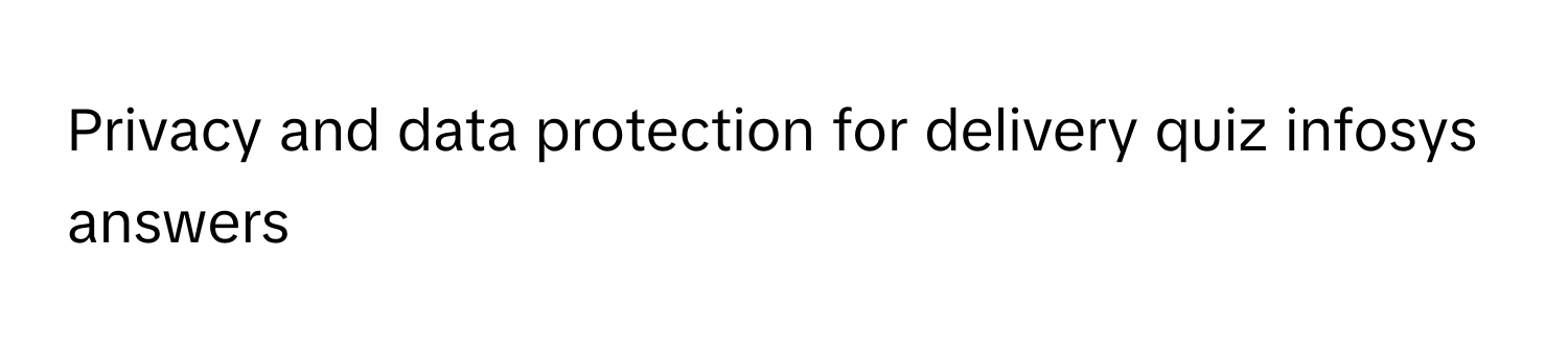 Solved: Privacy and data protection for delivery quiz infosys answers ...