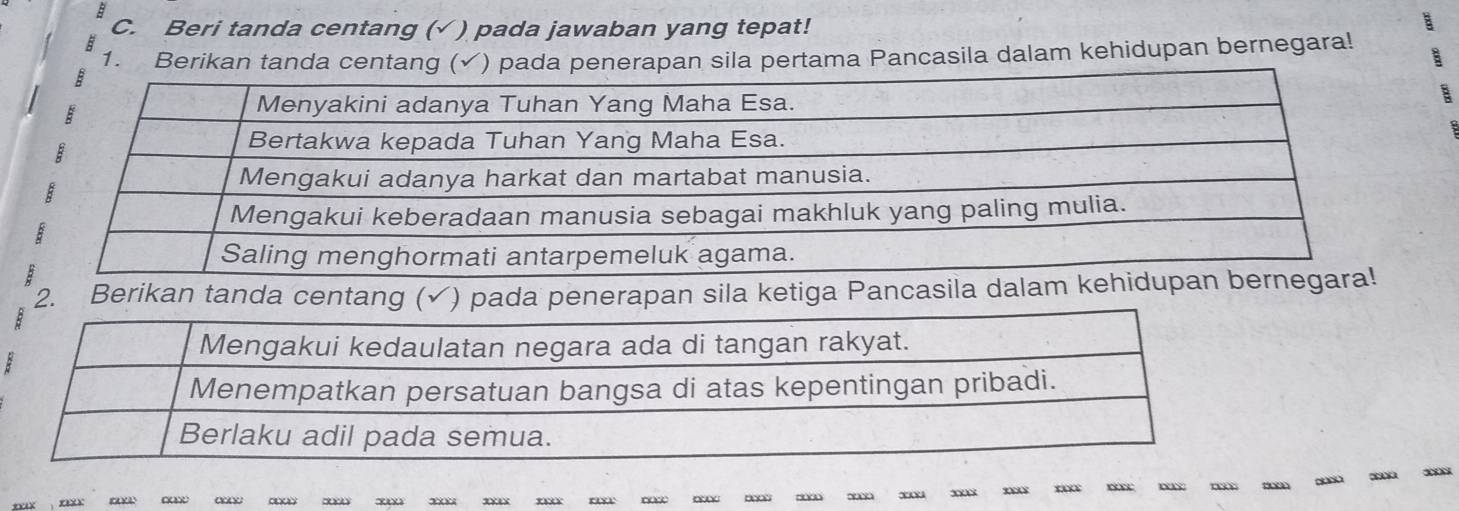 Beri tanda centang (√ ) pada jawaban yang tepat! 
1. Berikan tanda centang (✓) pada penerapan sila pertama Pancasila dalam kehidupan bernegara! 
B 
2. Berikan tanda centaenerapan sila ketiga Pancasila dalam kehidupan bernega