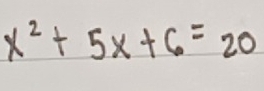 x^2+5x+6=20