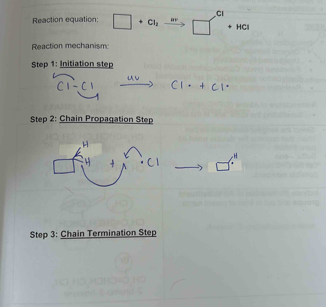 Cl
Reaction equation: □ +Cl_2 uv
□° + HCl
Reaction mechanism: 
Step 1: Initiation step
C1· +
Step 2: Chain Propagation Step 
Step 3: Chain Termination Step