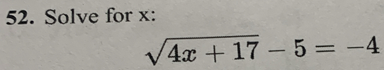 Solve for x :
sqrt(4x+17)-5=-4