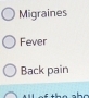 Migraines
Fever
Back pain