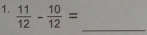  11/12 - 10/12 = _