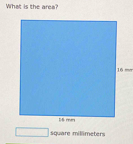 What is the area?
16 mm
square millimeters