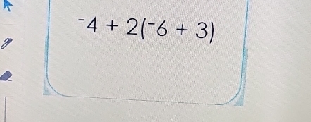 ^-4+2(^-6+3)