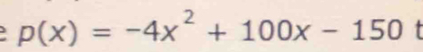 p(x)=-4x^2+100x-150