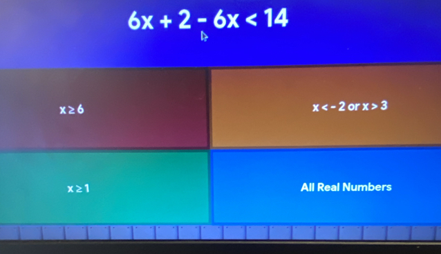 6x+2-6x<14</tex>
x≥ 6
x or x>3
x≥ 1 All Real Numbers