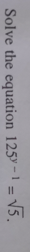 Solve the equation 125^(y-1)=sqrt(5).