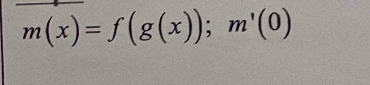 m(x)=f(g(x)); m'(0)