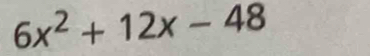 6x^2+12x-48