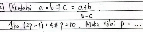 Diketahu a· b!= c= (a+b)/b-c 
lika(2p-1)· 4!= p=10. Makg nilai p=...