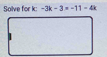 Solve for k : -3k-3=-11-4k