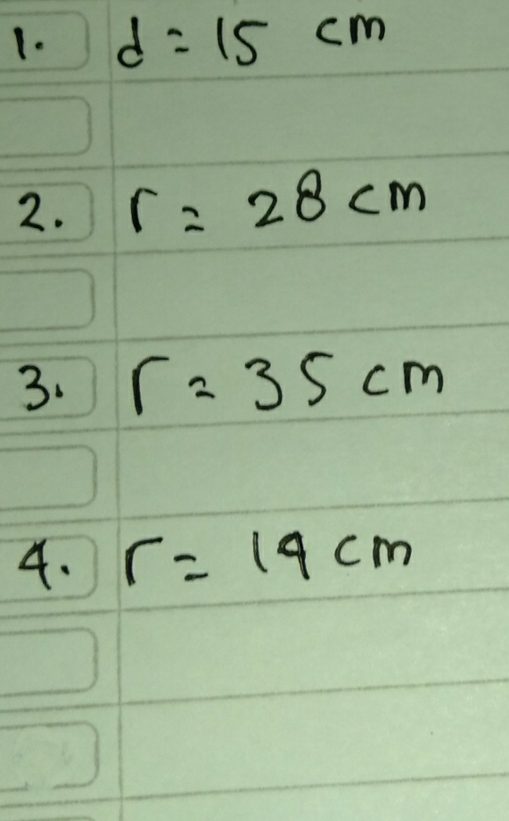 d=15cm
2. r=28cm
3. r=35cm
4. r=14cm